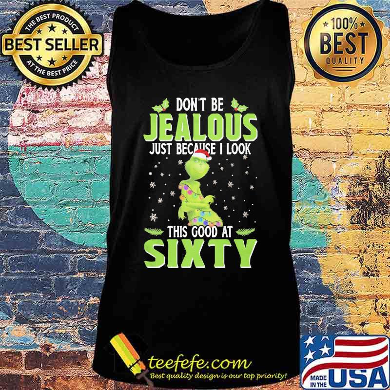 Merry christmas grinch don't be jealous just because i look this good at sixty s Tank top Merry christmas grinch don't be jealous just because i look this good at sixty s Tank top
