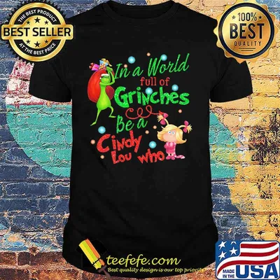 Merry christmas grinch in a world full of grinches be a cindy lou who shirt
