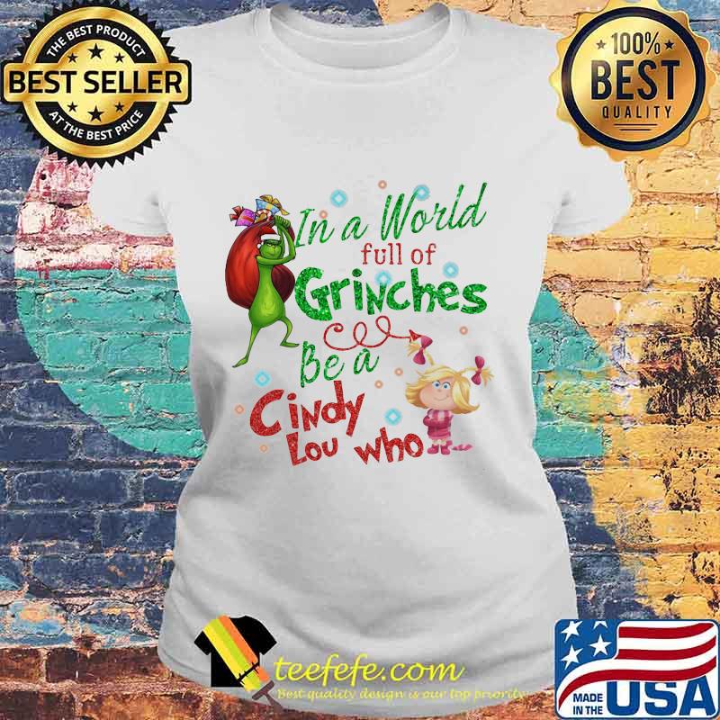 Merry christmas grinch in a world full of grinches be a cindy low who s Laides tee Merry christmas grinch in a world full of grinches be a cindy low who s Laides tee