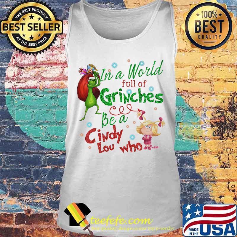 Merry christmas grinch in a world full of grinches be a cindy low who s Tank top Merry christmas grinch in a world full of grinches be a cindy low who s Tank top