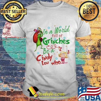 Merry christmas grinch in a world full of grinches be a cindy low who shirt