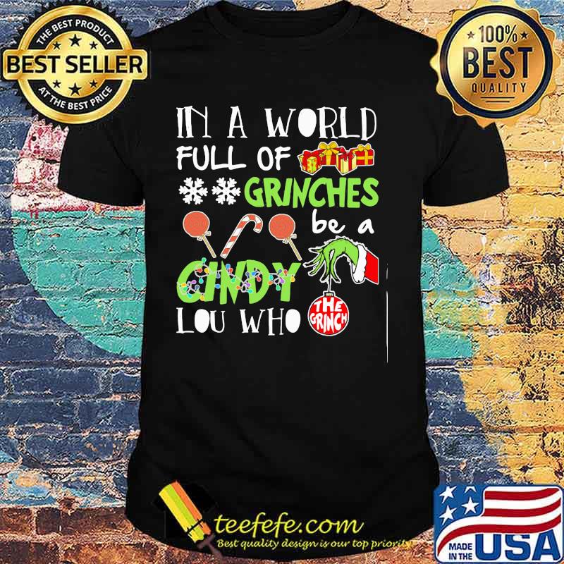 Merry christmas grinch in a world full of grinches cindy lou who shirt