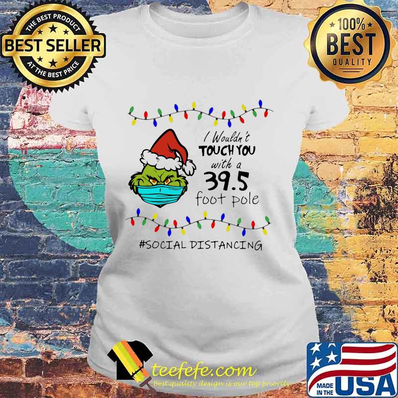 Merry christmas grinch mask i wouldn't touch you with a 39.5 foot pole social distancing s Laides tee Merry christmas grinch mask i wouldn't touch you with a 39.5 foot pole social distancing s Laides tee