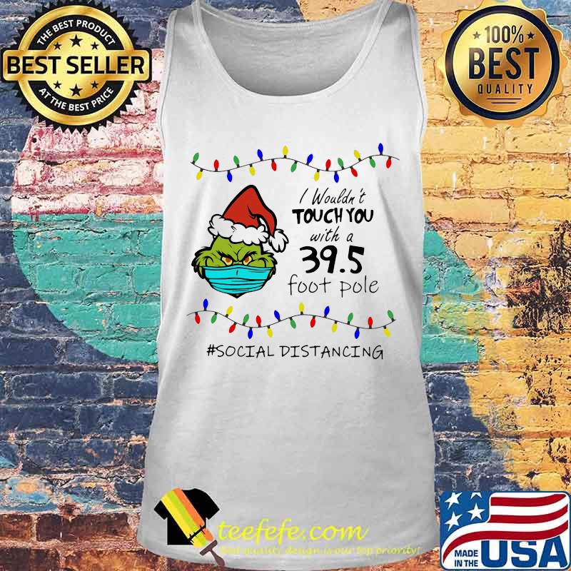 Merry christmas grinch mask i wouldn't touch you with a 39.5 foot pole social distancing s Tank top Merry christmas grinch mask i wouldn't touch you with a 39.5 foot pole social distancing s Tank top