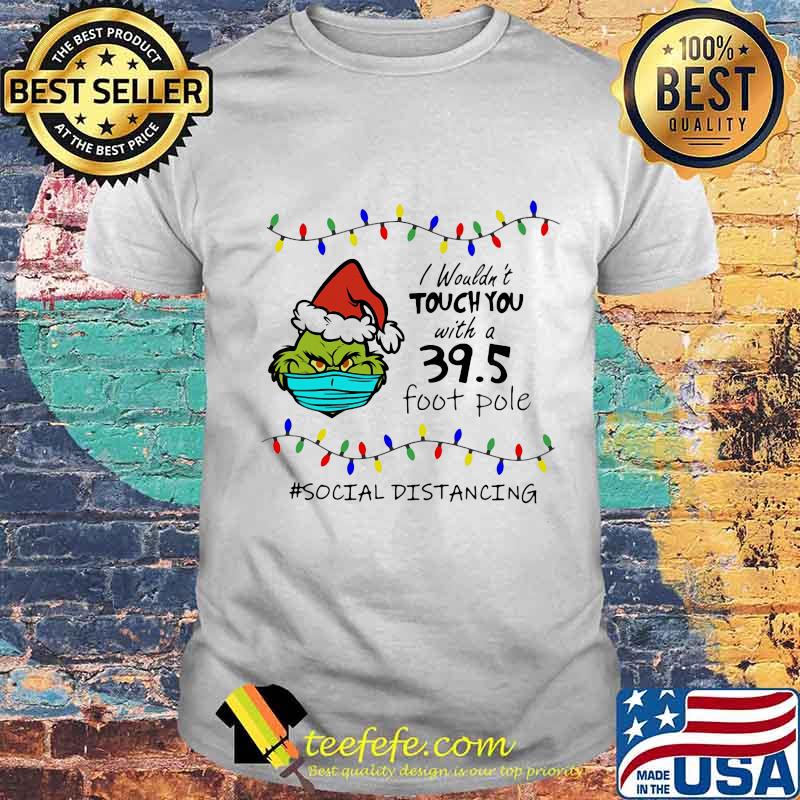 Merry christmas grinch mask i wouldn't touch you with a 39.5 foot pole social distancing shirt