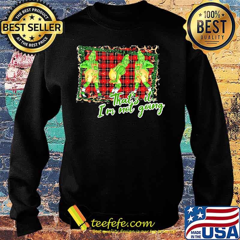 Merry christmas grinch that's it i'm not going s Sweater Merry christmas grinch that's it i'm not going s Sweater