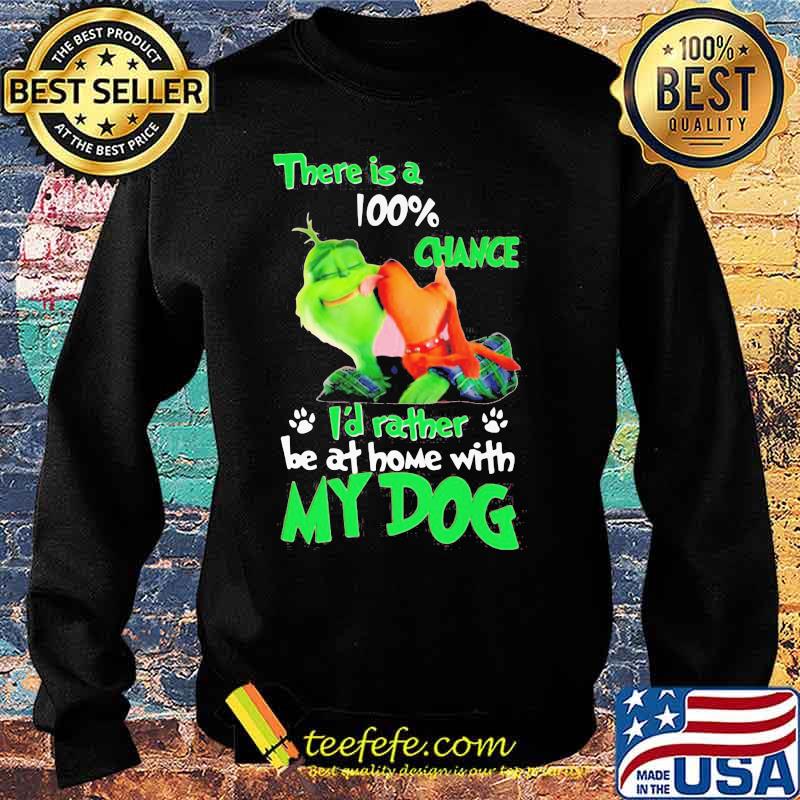 Merry christmas grinch there is a 100% chance i'd rather be at home with my dog s Sweater Merry christmas grinch there is a 100% chance i'd rather be at home with my dog s Sweater