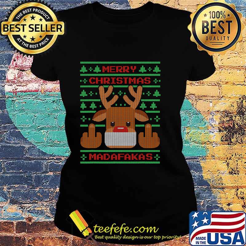 Merry Christmas Madafakas Reindeer Showing Middle Fingers To Evil Ugly Christmas Shirt Ladies tee Merry Christmas Madafakas Reindeer Showing Middle Fingers To Evil Ugly Christmas Shirt Ladies tee