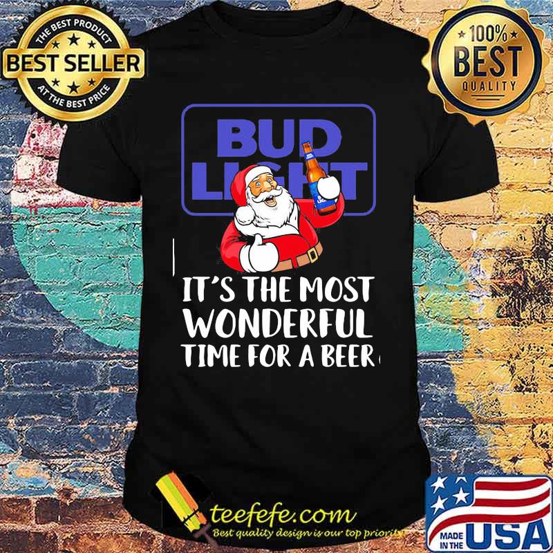 Merry christmas santa bud light it's the most wonderful time for a beer shirt