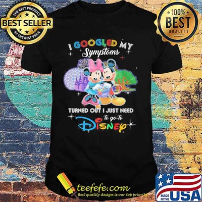 Mickey and minnie i googled my symptoms turns out i just need to go to disney shirt