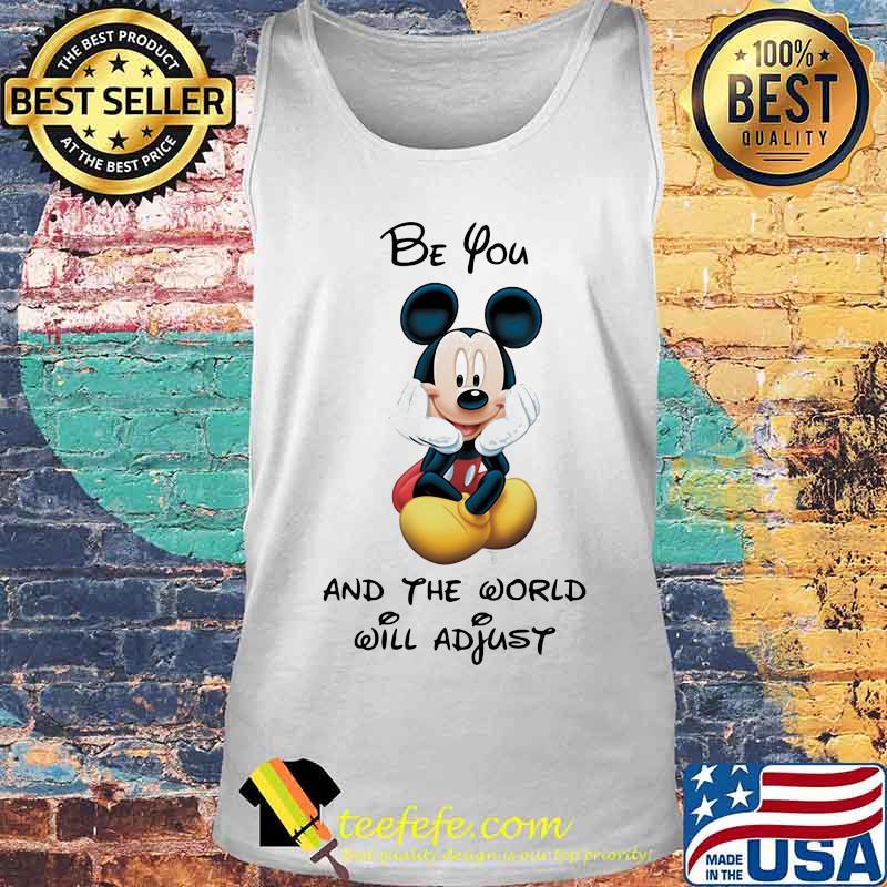 Mickey mouse be you and the world will adjust s Tank top Mickey mouse be you and the world will adjust s Tank top