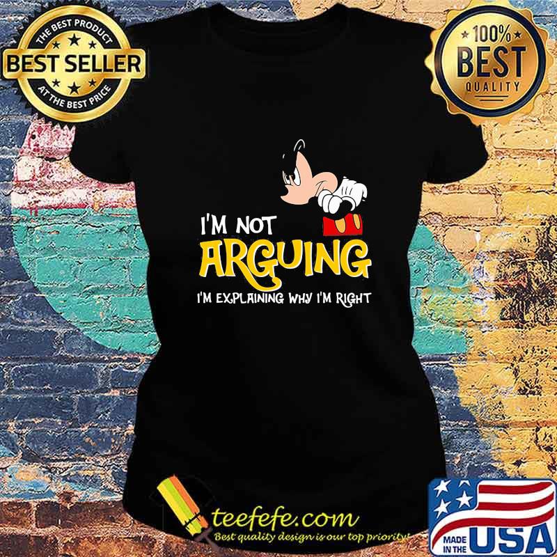 Mickey mouse i'm not arguing im explaining why i'm right s Ladies tee Mickey mouse i'm not arguing im explaining why i'm right s Ladies tee