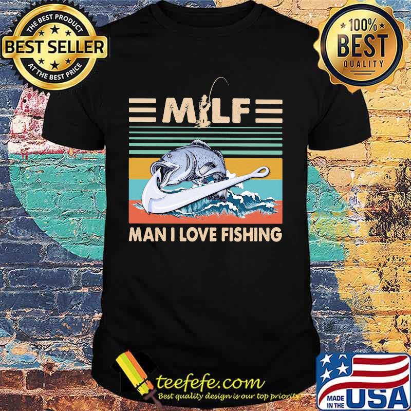 Milf man i love fishing vintage retro shirt