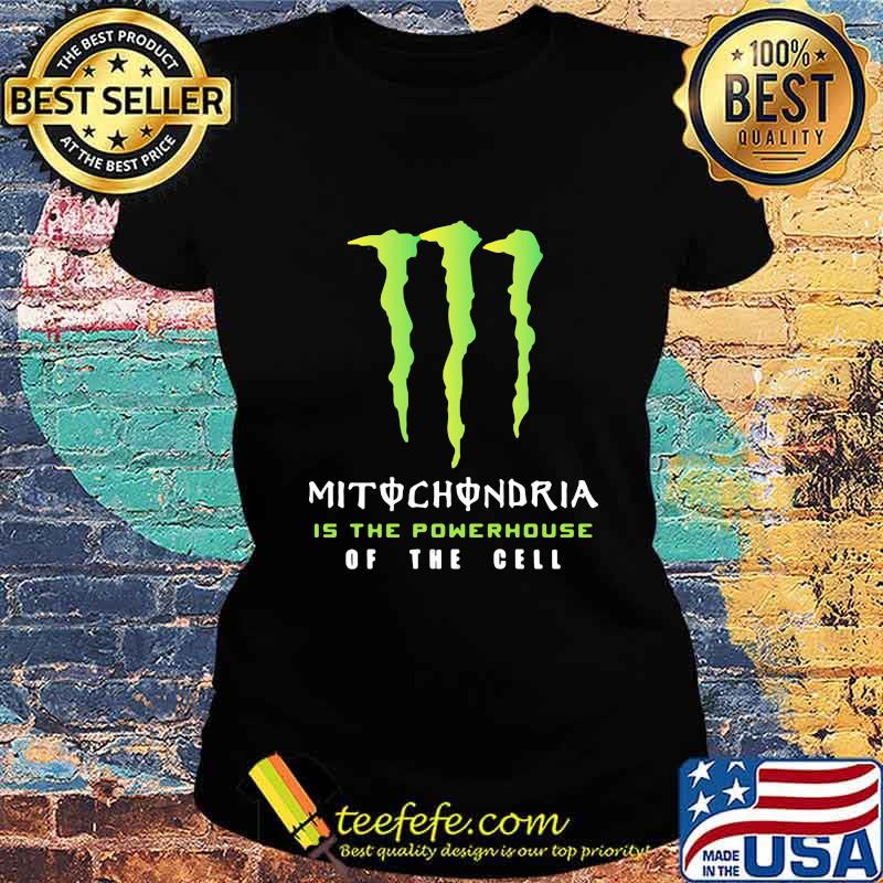 Mitochondria Is The Powerhouse Of The Gell Monster Energy Logo Shirt Ladies tee Mitochondria Is The Powerhouse Of The Gell Monster Energy Logo Shirt Ladies tee