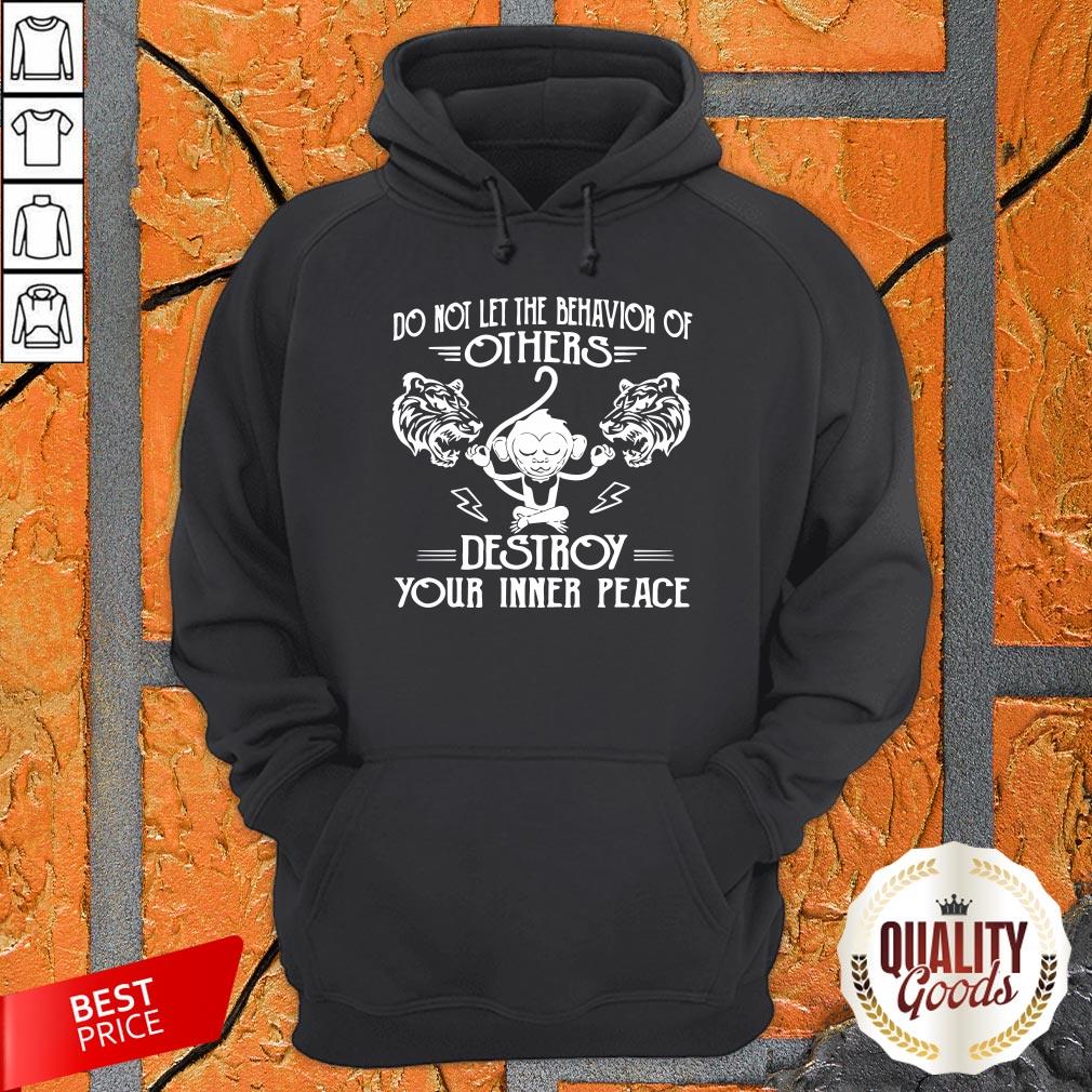 Monkey Tiger Do Not Let The Behavior Of Others Destroy Your Inner Peace Shirt