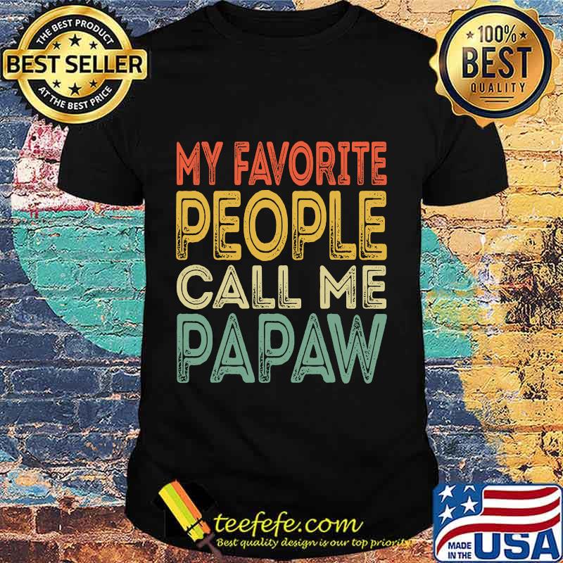 My favorite people call me papaw funny dad grandpa vintage shirt