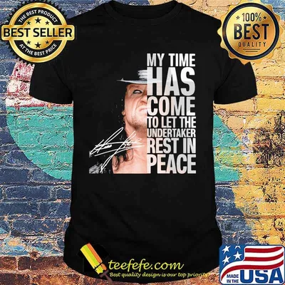 My Time Has Come To Let The Undertaker Rest In Peace Signuature Shirt