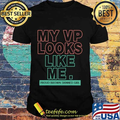 My Vp Looks Like Me Proud Brown Skinned Girl Shirt
