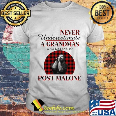Never underestimate a grandmas who listens to post malone shirt