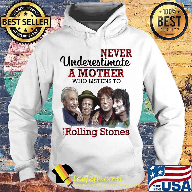 Never underestimate a mother who listens to the rolling stones s Hoodie Never underestimate a mother who listens to the rolling stones s Hoodie