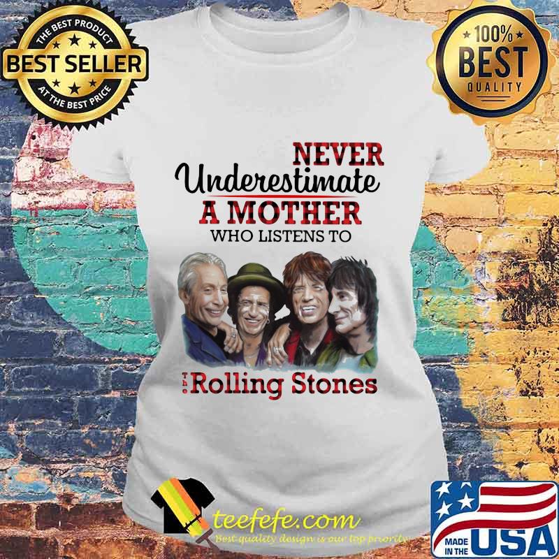 Never underestimate a mother who listens to the rolling stones s Laides tee Never underestimate a mother who listens to the rolling stones s Laides tee