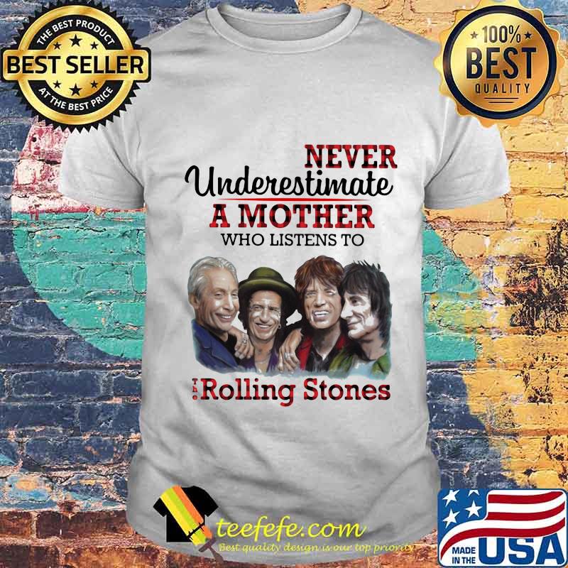 Never underestimate a mother who listens to the rolling stones shirt Never underestimate a mother who listens to the rolling stones shirt