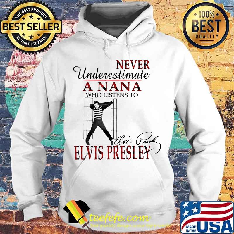 Never underestimate a nana who listens to elvis presley signature s Hoodie Never underestimate a nana who listens to elvis presley signature s Hoodie