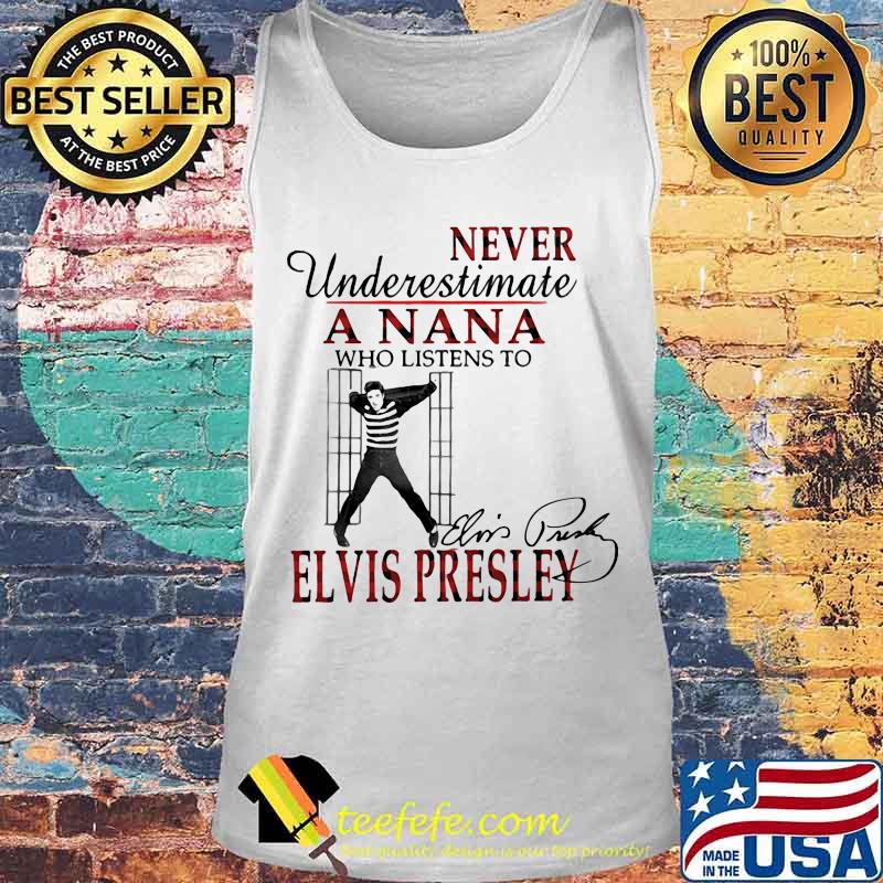 Never underestimate a nana who listens to elvis presley signature s Tank top Never underestimate a nana who listens to elvis presley signature s Tank top