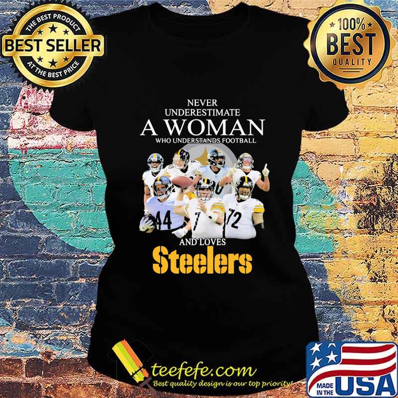 Never Underestimate A Woman Who Understands Football And Love Steelers Team Shirt Ladies tee Never Underestimate A Woman Who Understands Football And Love Steelers Team Shirt Ladies tee