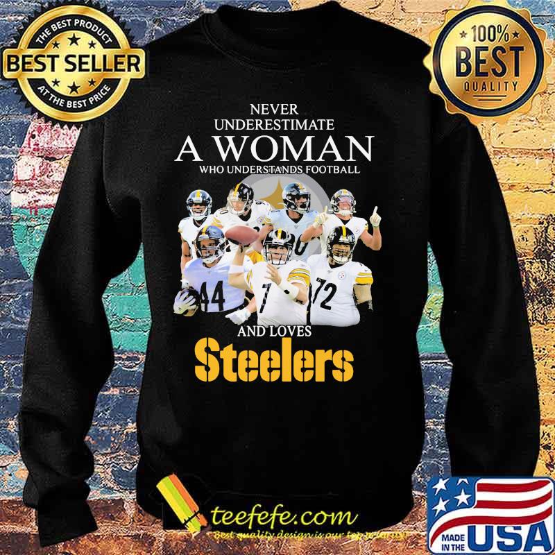 Never Underestimate A Woman Who Understands Football And Love Steelers Team Shirt Sweater Never Underestimate A Woman Who Understands Football And Love Steelers Team Shirt Sweater