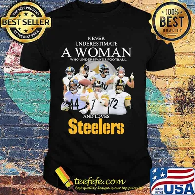 Never Underestimate A Woman Who Understands Football And Love Steelers Team Shirt