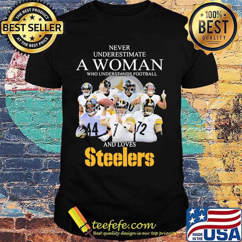 Never Underestimate A Woman Who Understands Football And Love Steelers Team Shirt Never Underestimate A Woman Who Understands Football And Love Steelers Team Shirt