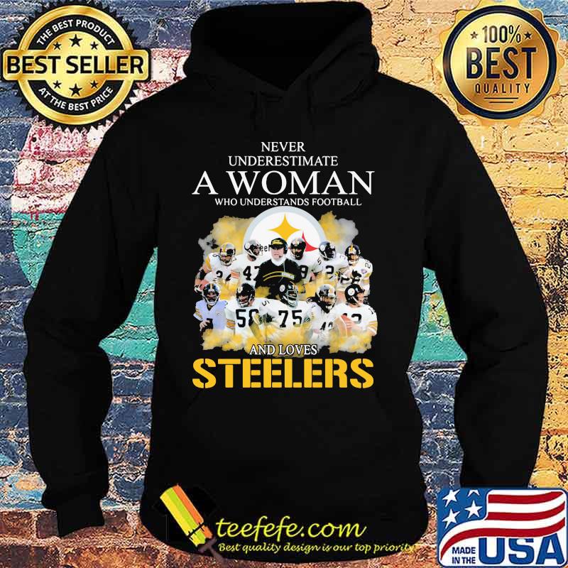 Never underestimate a woman who understands football and loves pittsburgh steelers s Hoodie Never underestimate a woman who understands football and loves pittsburgh steelers s Hoodie