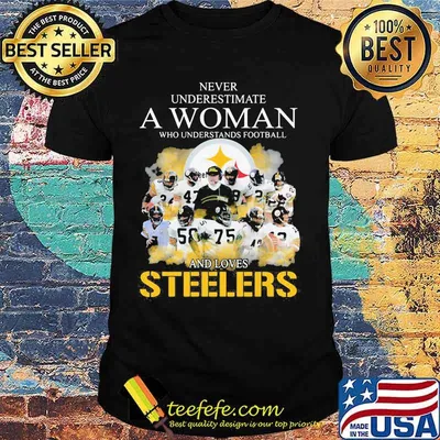 Never Underestimate A Woman Who Undetstands Football And Loves Steelers Shirt