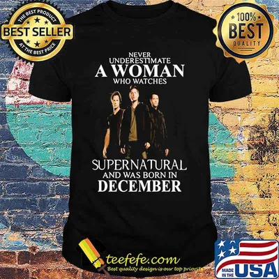Never underestimate a woman who watches supernatural and was born in december shirt