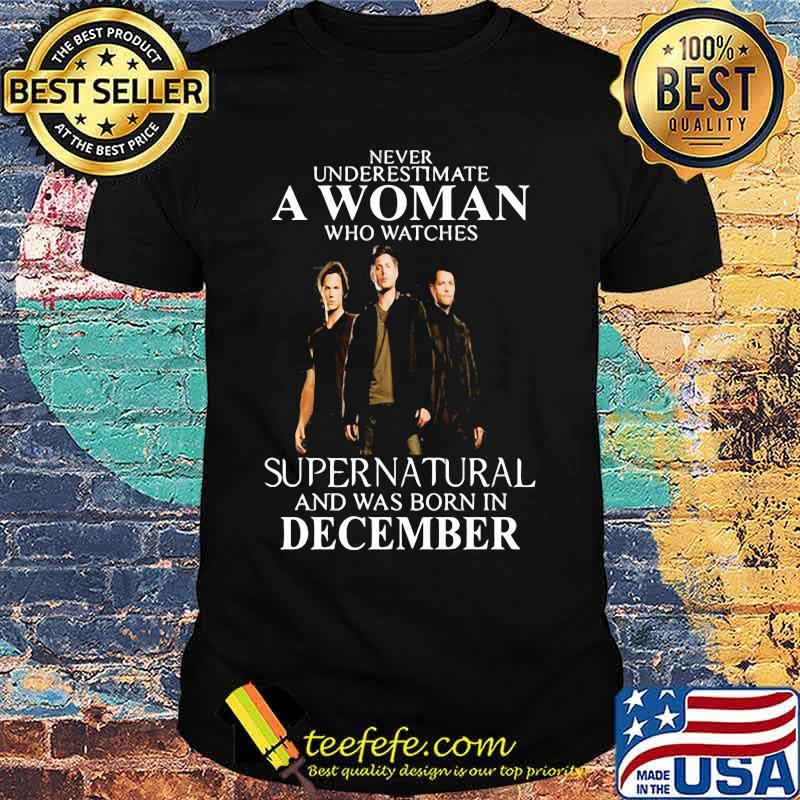 Never underestimate a woman who watches supernatural and was born in december shirt
