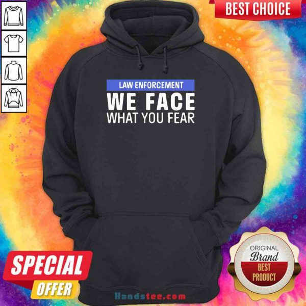nice-we-face-what-you-fear-law-enforcement-hoodie-600x600-1.jpg