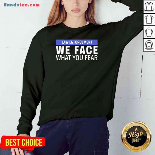 nice-we-face-what-you-fear-law-enforcement-sweatshirt-600x600-1.jpg