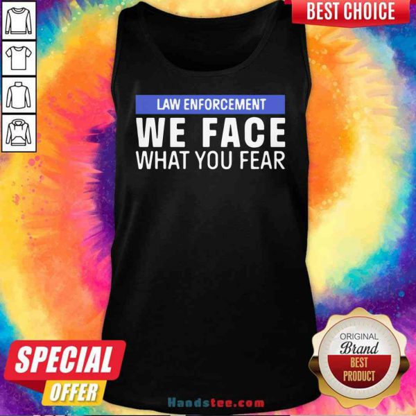 nice-we-face-what-you-fear-law-enforcement-tank-top-600x600-1.jpg