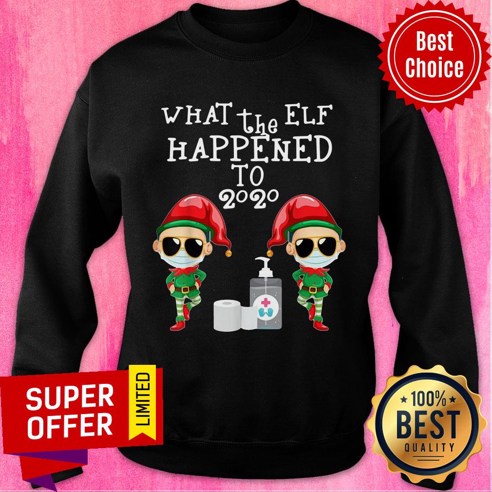 Nice What The Elf Happened To 2020 Christmas Shirt