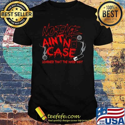 No eace ain't case learned that the hard way halloween shirt