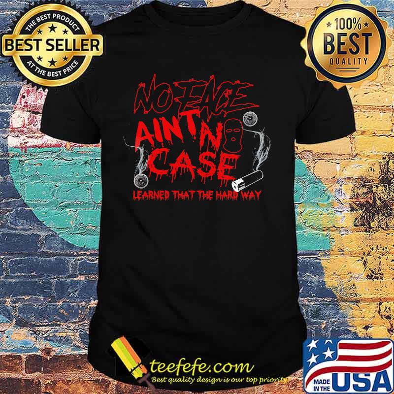 No eace ain't case learned that the hard way halloween shirt