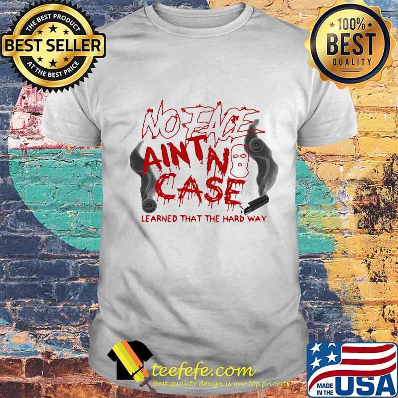 No eace ain't case learned that the hard way shirt