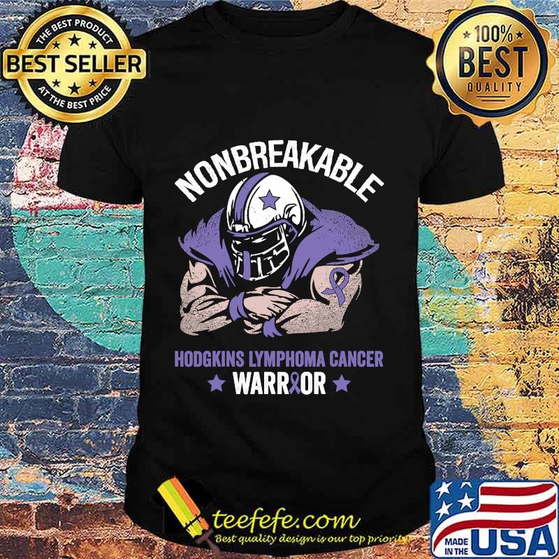 Nonbreakable hodgkins lymphoma cancer awareness shirt Nonbreakable hodgkins lymphoma cancer awareness shirt