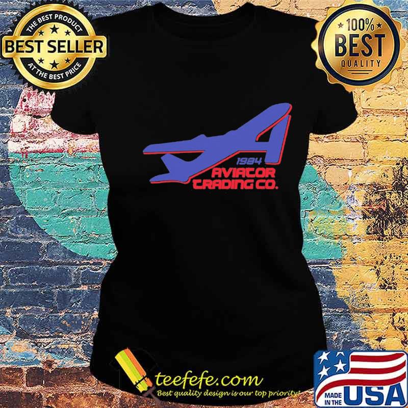 Official 1984 Aviator Trading Co Shirt Ladies tee Official 1984 Aviator Trading Co Shirt Ladies tee