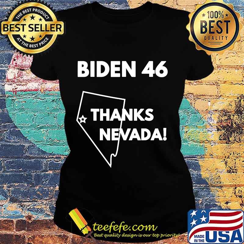 Official Biden 46 Thanks Nevada Shirt Ladies tee Official Biden 46 Thanks Nevada Shirt Ladies tee