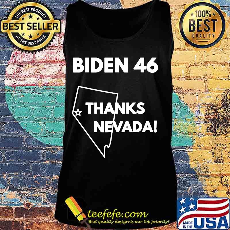 Official Biden 46 Thanks Nevada Shirt Tank top Official Biden 46 Thanks Nevada Shirt Tank top