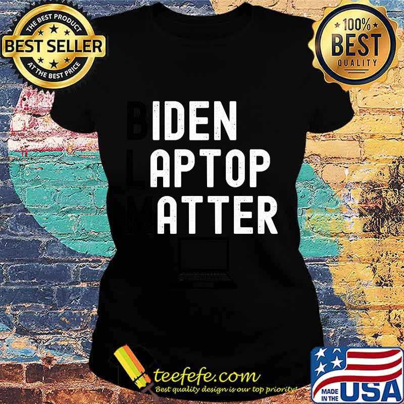 Official BLM Biden Laptop Matter Shirt Ladies tee Official BLM Biden Laptop Matter Shirt Ladies tee