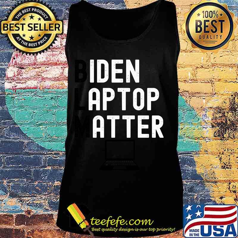Official BLM Biden Laptop Matter Shirt Tank top Official BLM Biden Laptop Matter Shirt Tank top