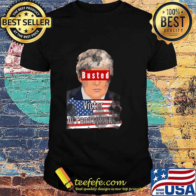 Official Busted Trump Of Pennsylvania Flag US Shirt Official Busted Trump Of Pennsylvania Flag US Shirt